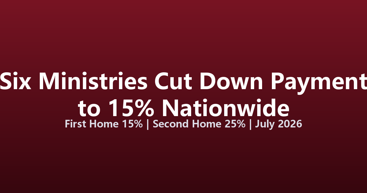 China's Six Ministries Slash Down Payment to 15% in Landmark Housing Policy Package