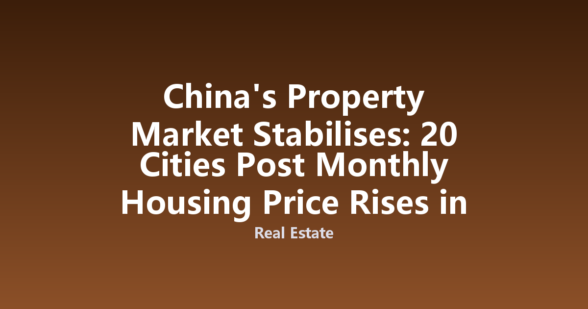 China's Property Market Stabilises: 20 Cities Post Monthly Housing Price Rises in June 2026
