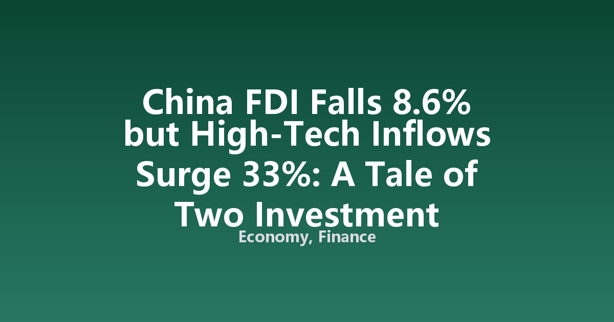 China FDI Falls 8.6% but High-Tech Inflows Surge 33%: A Tale of Two Investment Patterns