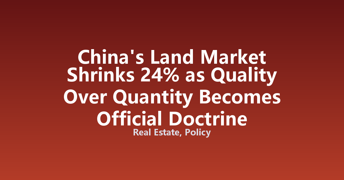 China's Land Market Shrinks 24% as Quality Over Quantity Becomes Official Doctrine