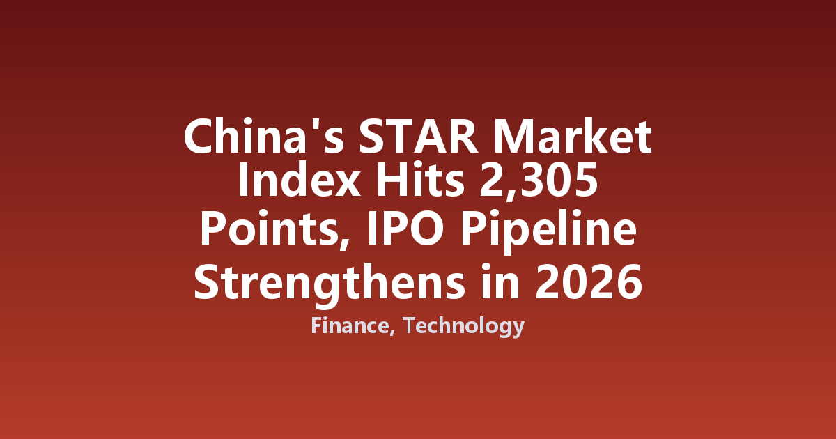 China's STAR Market Index Hits 2,305 Points, IPO Pipeline Strengthens in 2026