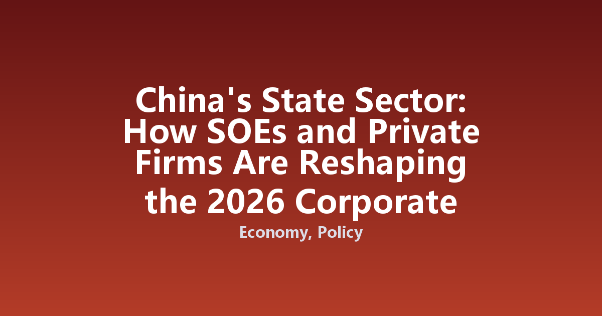 China's State Sector: How SOEs and Private Firms Are Reshaping the 2026 Corporate Landscape