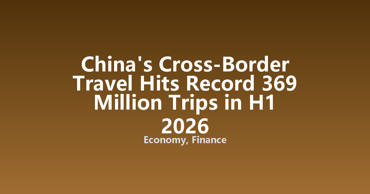 China's Cross-Border Travel Hits Record 369 Million Trips in H1 2026
