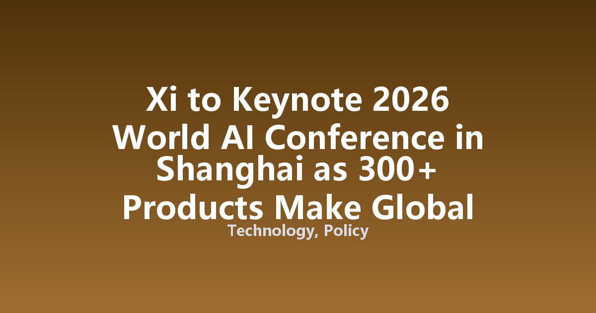 Xi to Keynote 2026 World AI Conference in Shanghai as 300+ Products Make Global Debuts
