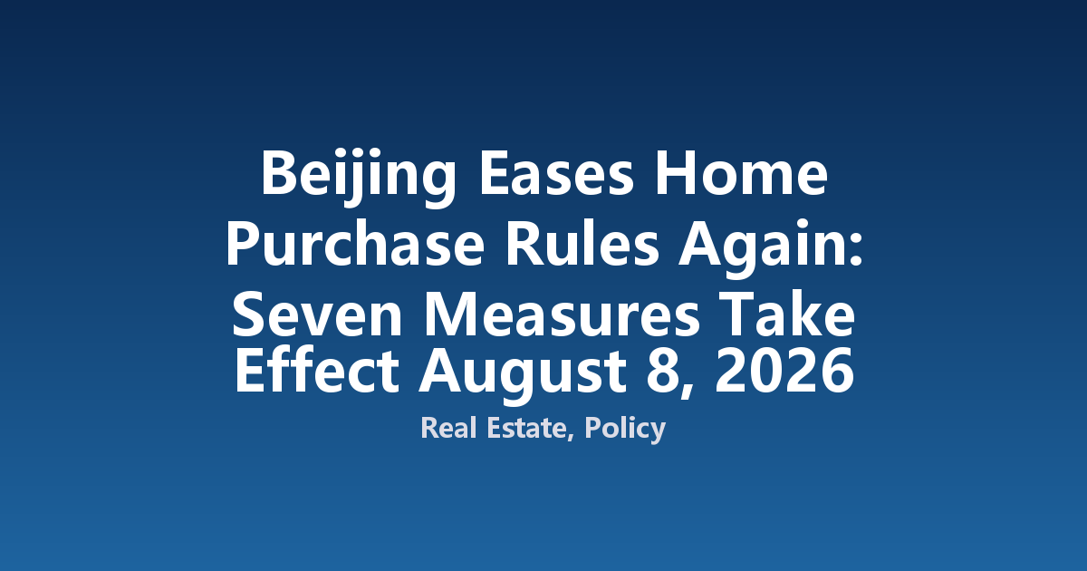 Beijing Eases Home Purchase Rules Again: Seven Measures Take Effect August 8, 2026
