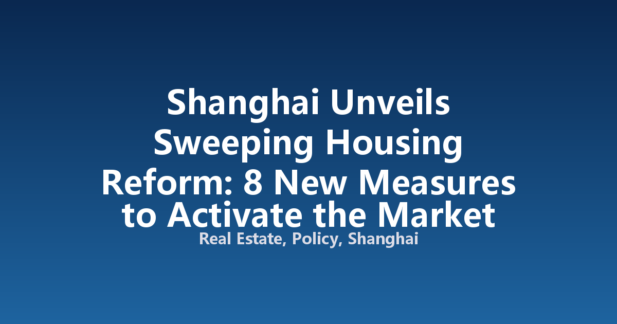Shanghai Unveils Sweeping Housing Reform: 8 New Measures to Activate the Market