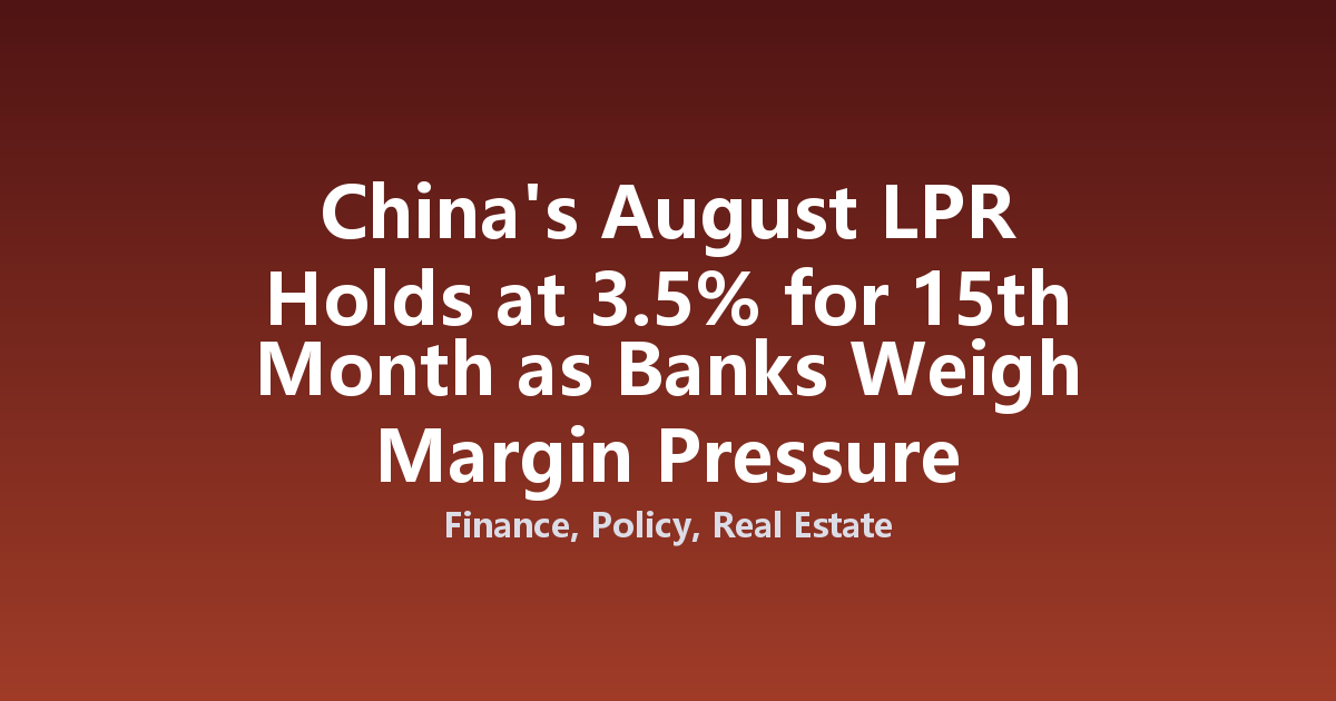 China's August LPR Holds at 3.5% for 15th Month as Banks Weigh Margin Pressure