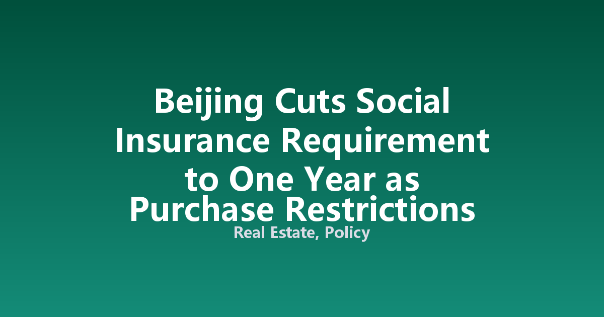 Beijing Cuts Social Insurance Requirement to One Year as Purchase Restrictions Ease Further