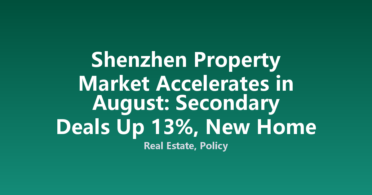 Shenzhen Property Market Accelerates in August: Secondary Deals Up 13%, New Home Demand Jumps 40%