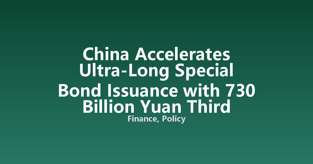 China Accelerates Ultra-Long Special Bond Issuance with 730 Billion Yuan Third Tranche on August 5