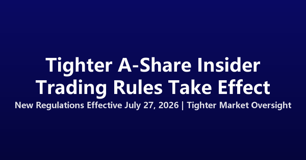 China's Tighter A-Share Insider Trading Rules Take Effect Today