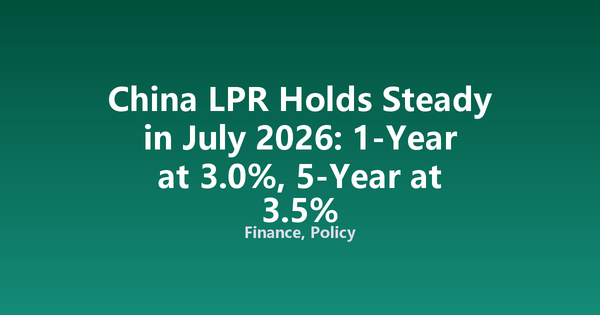 China LPR Holds Steady in July 2026: 1-Year at 3.0%, 5-Year at 3.5%