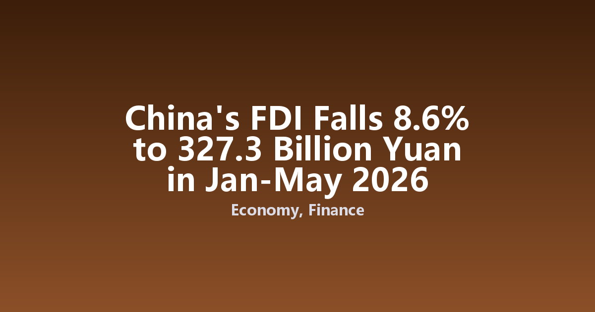 China's FDI Falls 8.6% to 327.3 Billion Yuan in Jan-May 2026