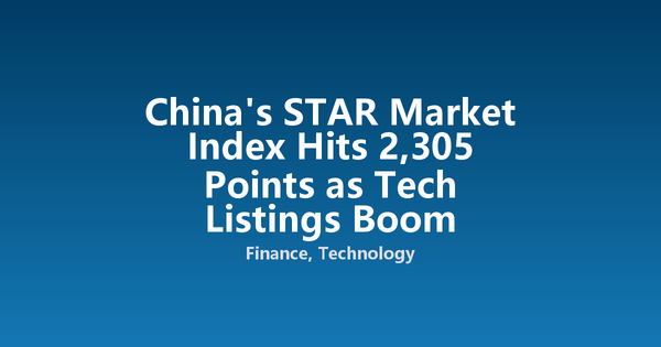 China's STAR Market Index Hits 2,305 Points as Tech Listings Boom