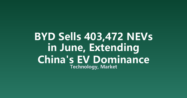 BYD Sells 403,472 NEVs in June, Extending China's EV Dominance