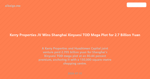 Kerry Properties JV Wins Shanghai Xinyuesi TOD Mega Plot for 2.7 Billion Yuan
