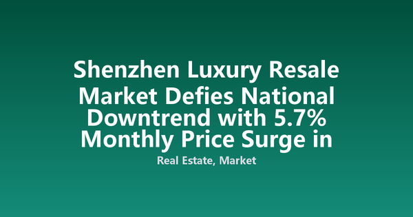 Shenzhen Luxury Resale Market Defies National Downtrend with 5.7% Monthly Price Surge in July