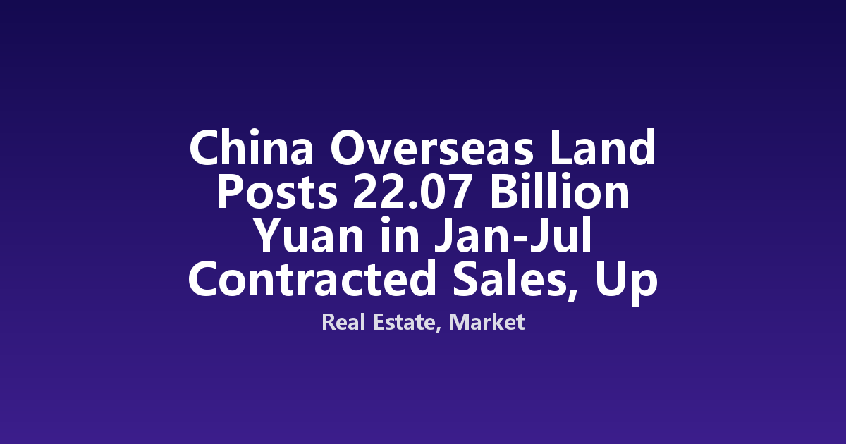 China Overseas Land Posts 22.07 Billion Yuan in Jan-Jul Contracted Sales, Up 18.4%