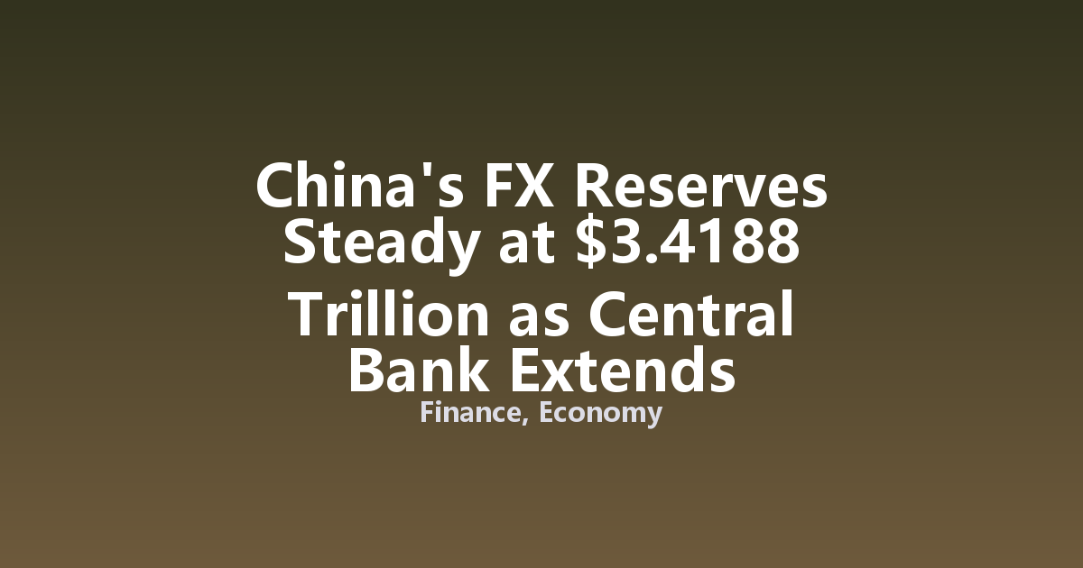 China's FX Reserves Steady at $3.4188 Trillion as Central Bank Extends Gold-Buying Streak to 21 Months