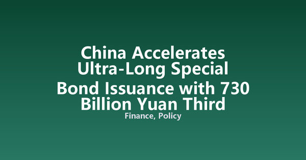 China Accelerates Ultra-Long Special Bond Issuance with 730 Billion Yuan Third Tranche on August 5